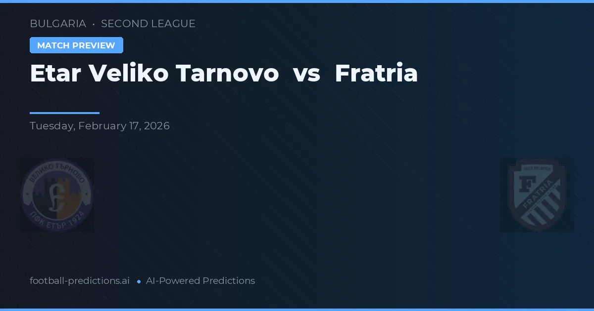 Etar Veliko Tarnowo vs Fratria — typy i zapowiedź meczu