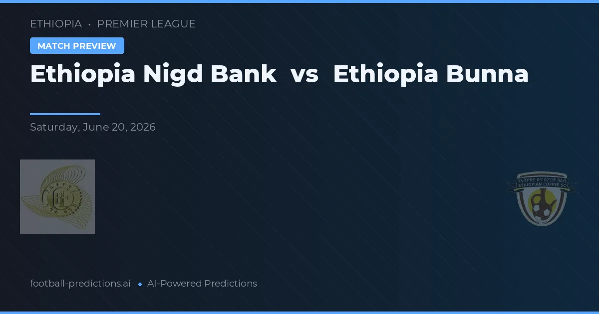 Etiopia Nigd Bank vs Etiopia Bunna — typy i zapowiedź meczu