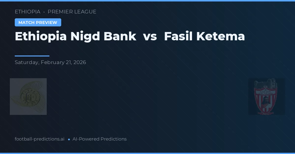 Etiopia Nigd Bank vs Fasil Ketema — typy i zapowiedź meczu