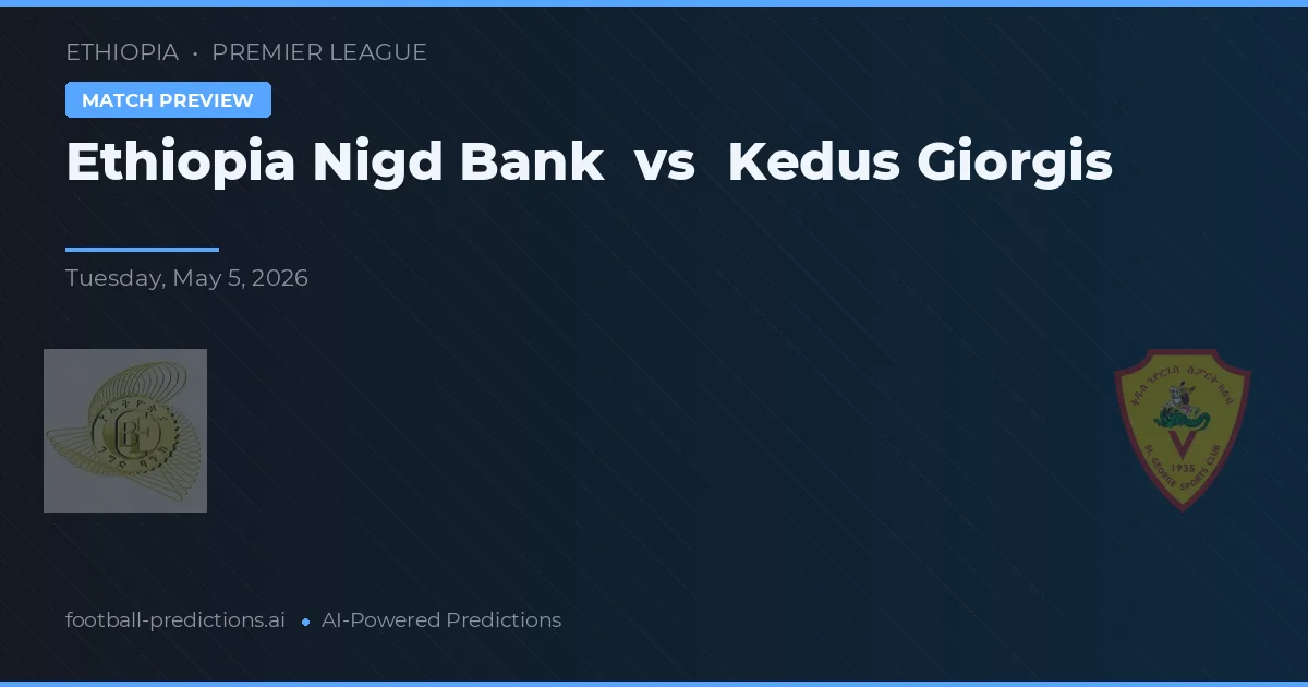 Etiopia Nigd Bank vs Kedus Giorgis preview