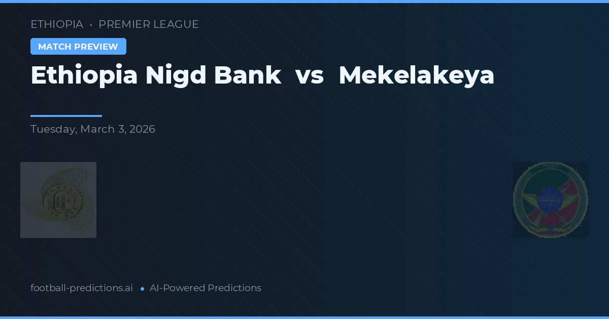Etiopia Nigd Bank vs Mekelakeya — typy i zapowiedź meczu