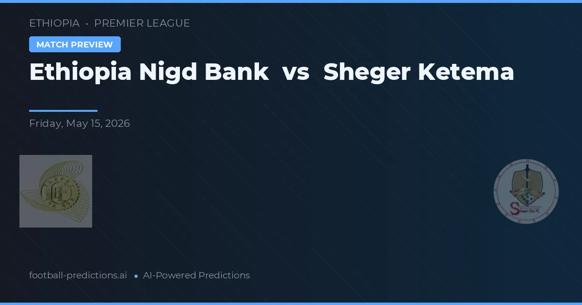 Etiopia Nigd Bank vs Sheger Ketema — typy i zapowiedź meczu