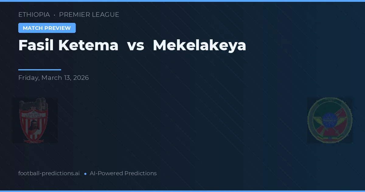 Fasil Ketema vs Mekelakeya — typy i zapowiedź meczu