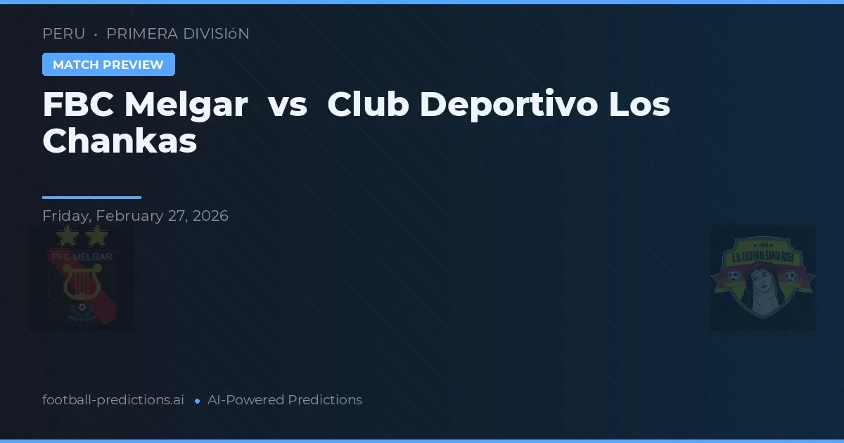 FBC Melgar vs Club Deportivo Los Chankas — typy i zapowiedź meczu