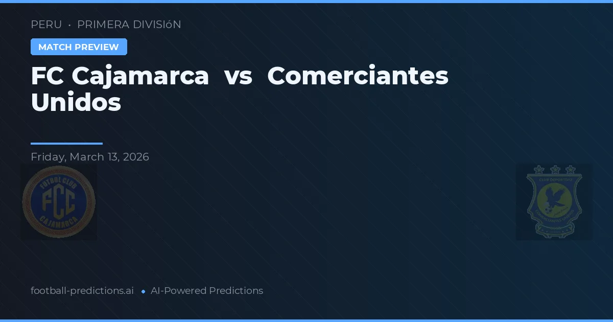 FC Cajamarca vs Comerciantes Unidos — typy i zapowiedź meczu