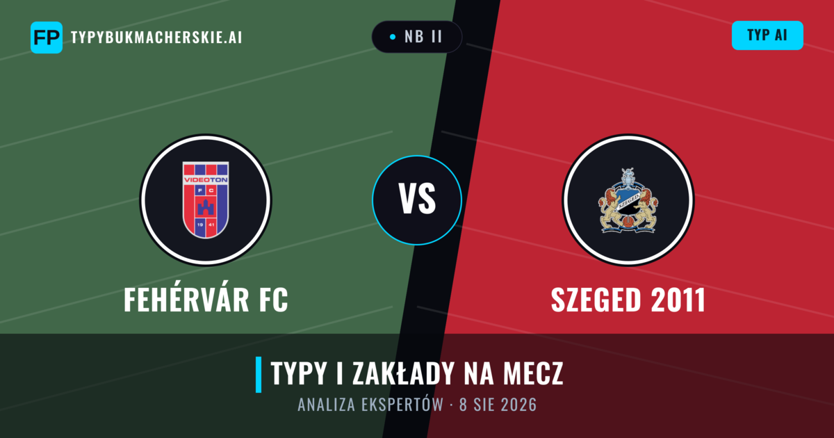 Fehérvár FC vs Szeged 2011 — typy i zapowiedź meczu