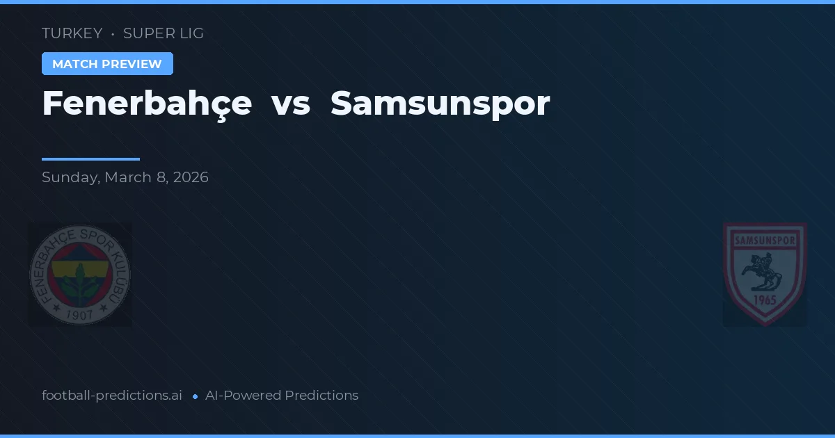 Fenerbahçe vs Samsunspor — typy i zapowiedź meczu