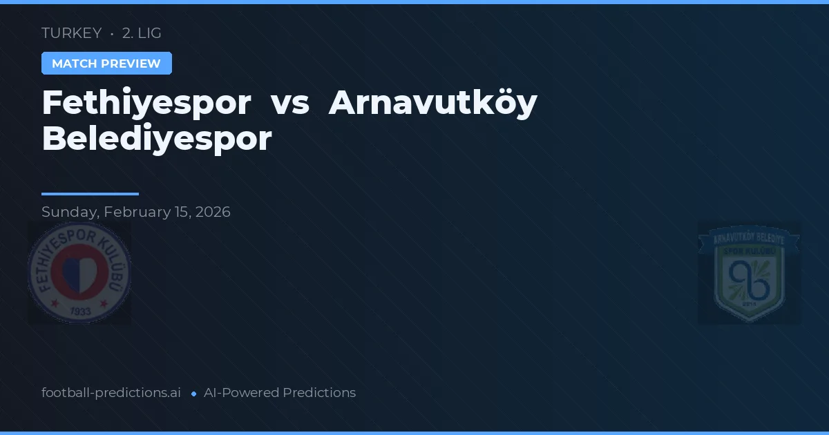 Fethiyespor vs Arnavutköy Belediyespor — typy i zapowiedź meczu