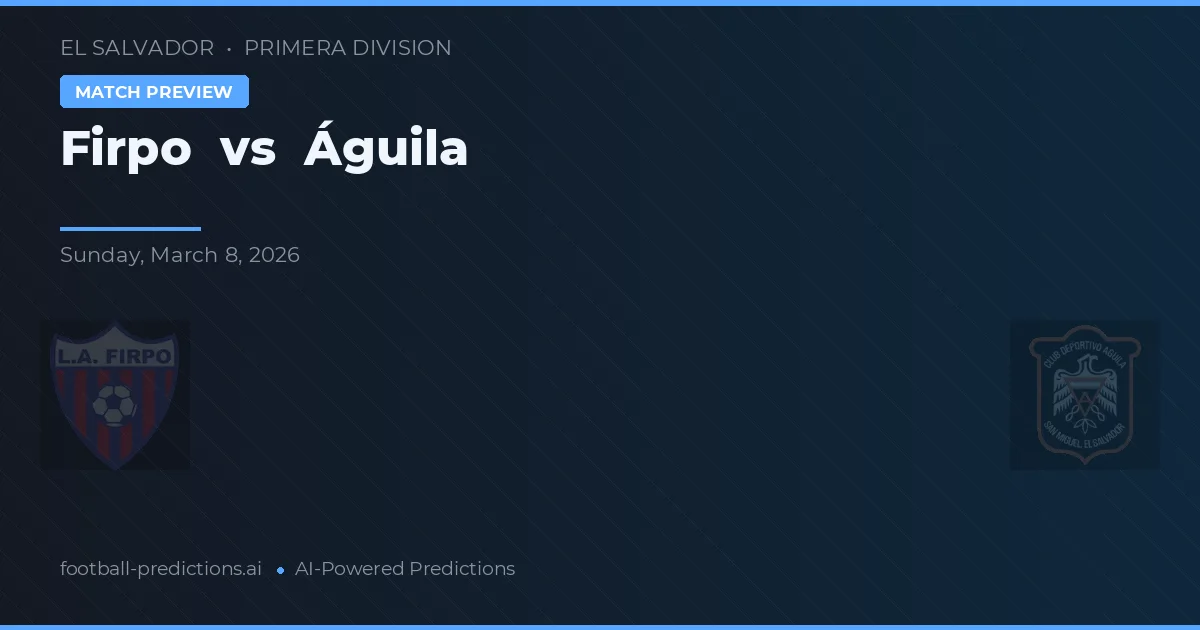Firpo vs Águila — typy i zapowiedź meczu