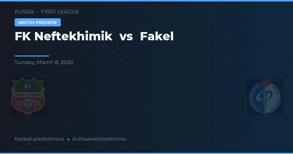 FK Neftekhimik vs Fakel — typy i zapowiedź meczu