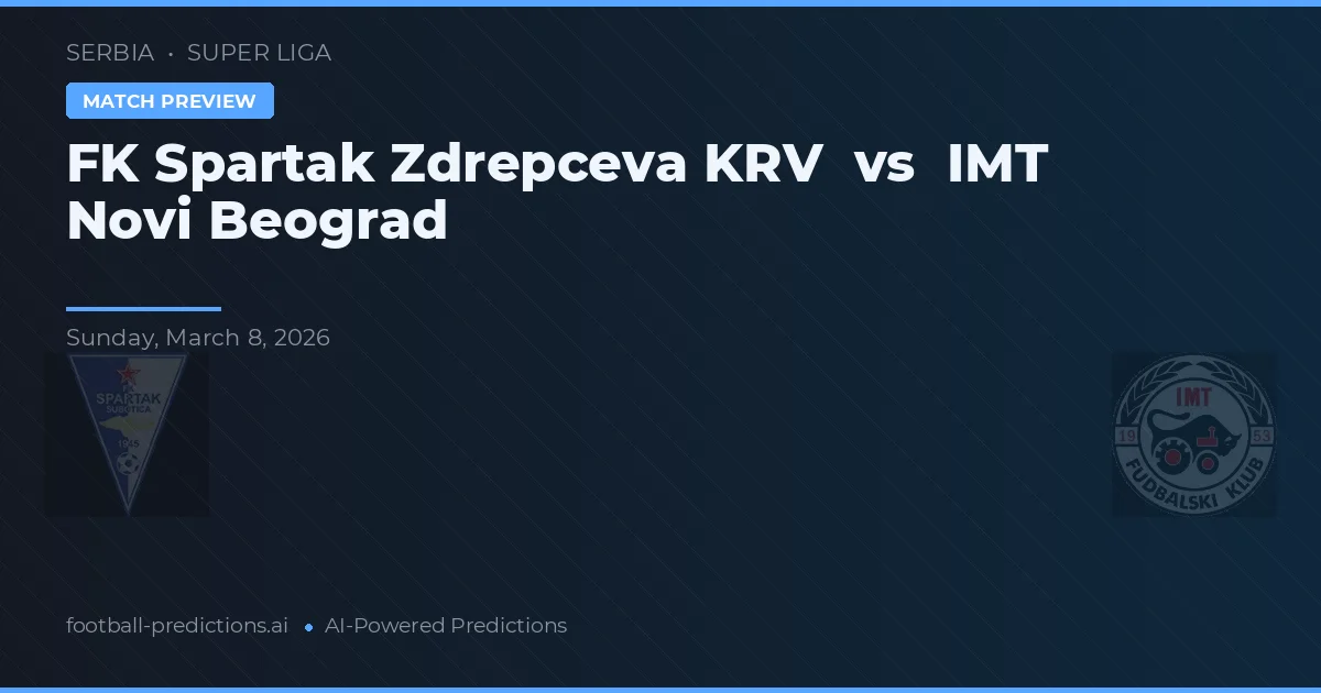 FK Spartak Zdrepceva KRV vs IMT Novi Beograd — typy i zapowiedź meczu
