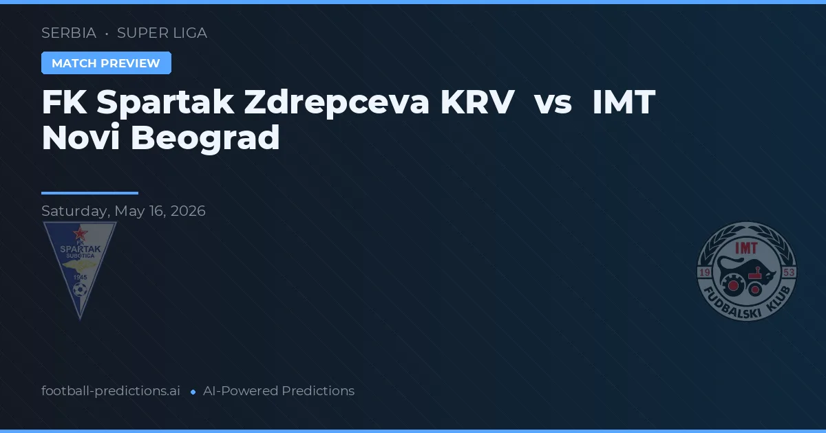 FK Spartak Zdrepceva KRV vs IMT Novi Beograd — typy i zapowiedź meczu