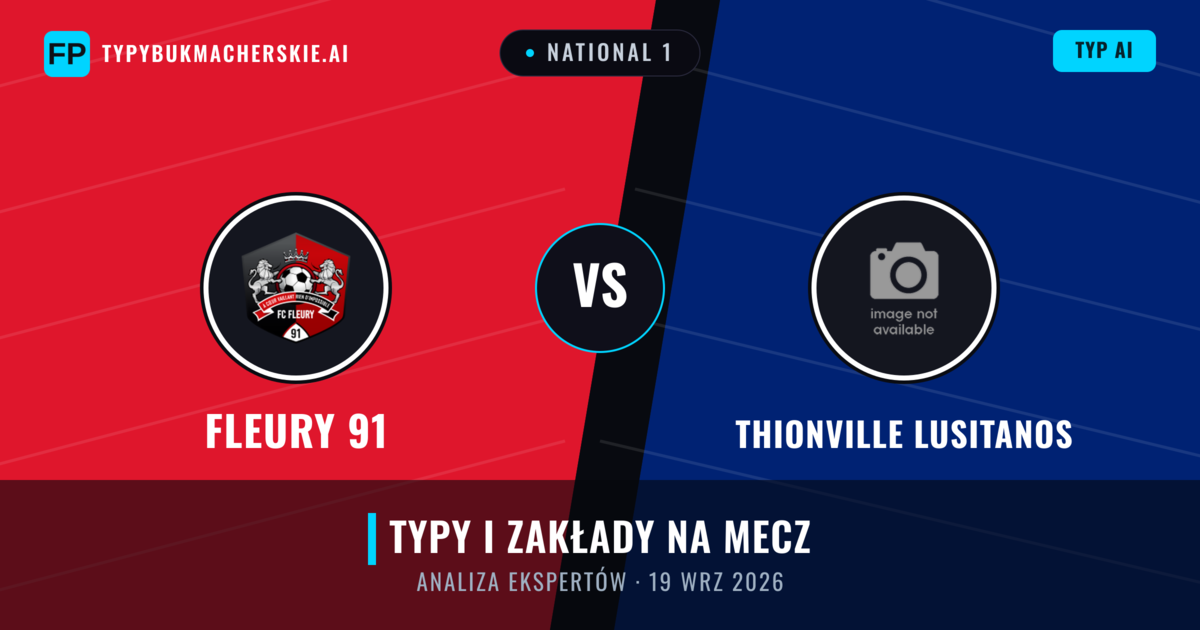 Fleury 91 vs Thionville Lusitanos — typy i zapowiedź meczu