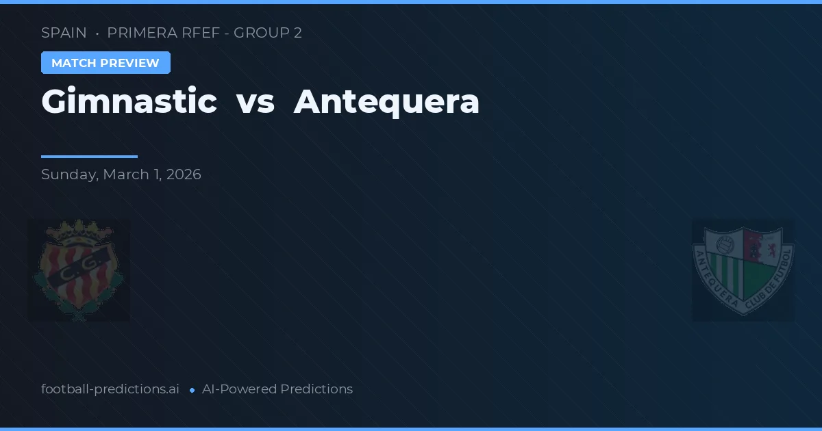 Gimnastic vs Antequera — typy i zapowiedź meczu