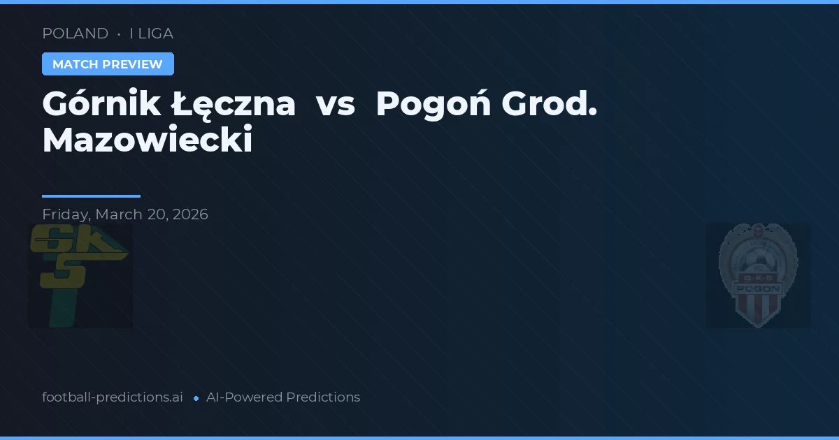 Górnik Łęczna vs Pogoń Grodzisk Mazowiecki — typy i zapowiedź meczu