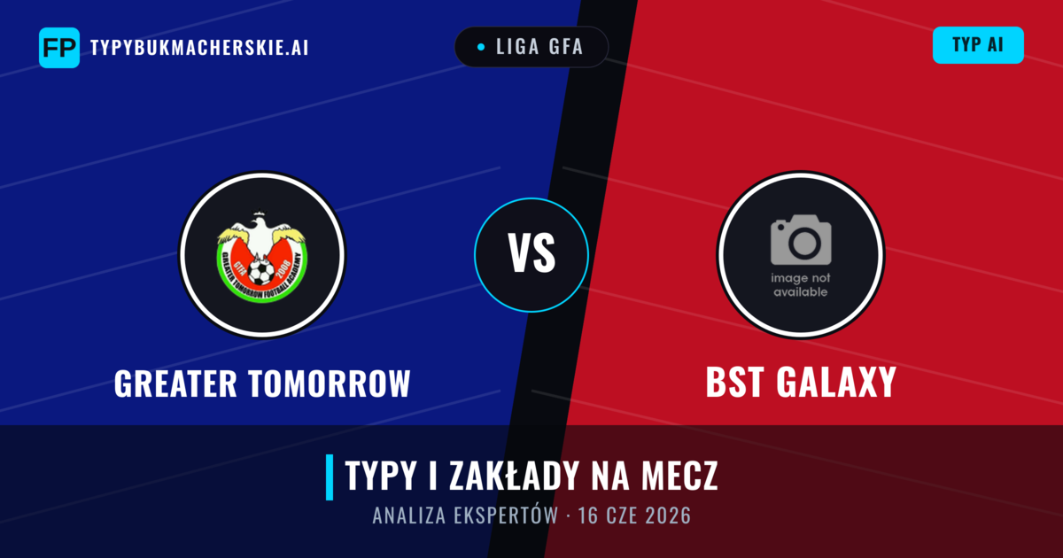 Greater Tomorrow vs BST Galaxy — typy i zapowiedź meczu