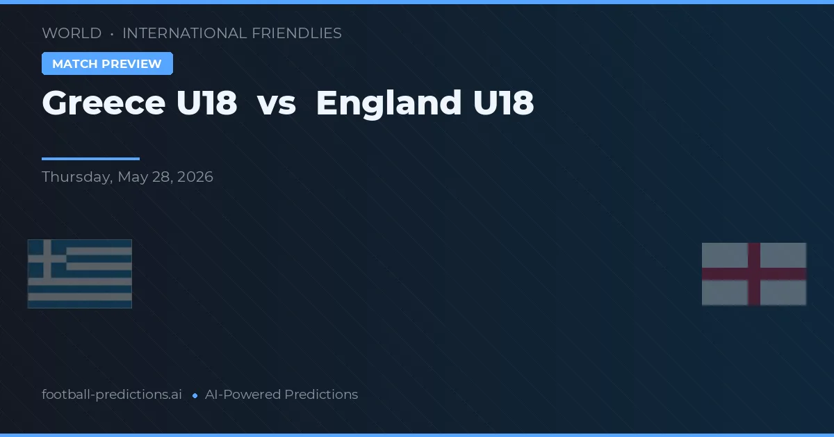 Greece U19 vs Anglia U18 — typy i zapowiedź meczu