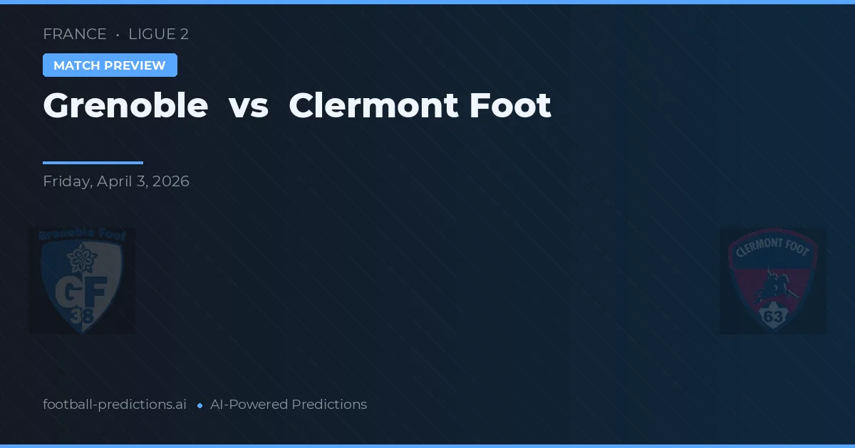 Grenoble vs Clermont Foot — typy i zapowiedź meczu
