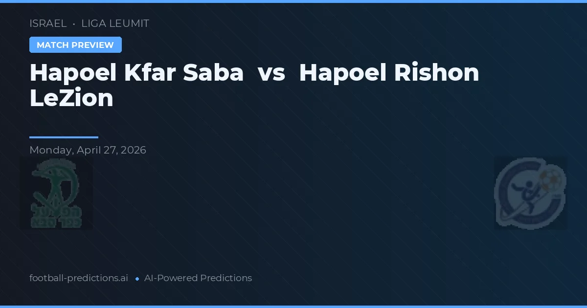 Hapoel Rishon LeZion vs Hapoel Kfar Saba — typy i zapowiedź meczu