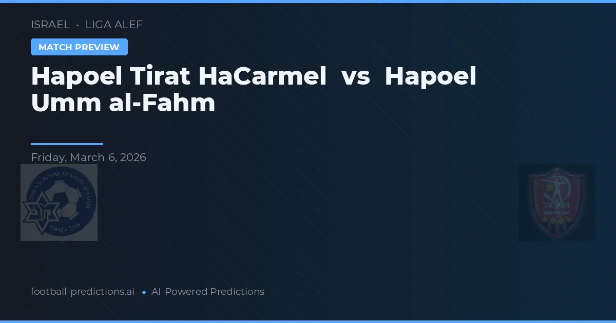 Hapoel Tirat HaCarmel vs Hapoel Umm al-Fahm — typy i zapowiedź meczu