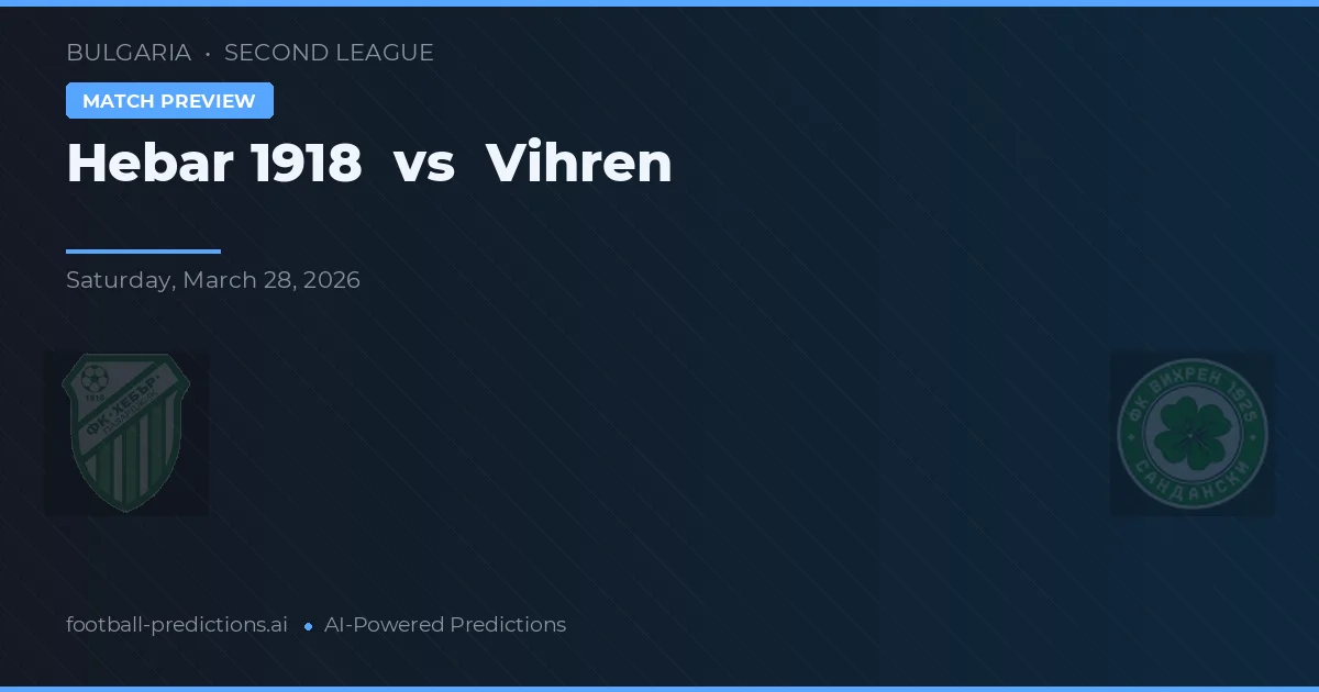 Hebar 1918 vs Vihren — typy i zapowiedź meczu