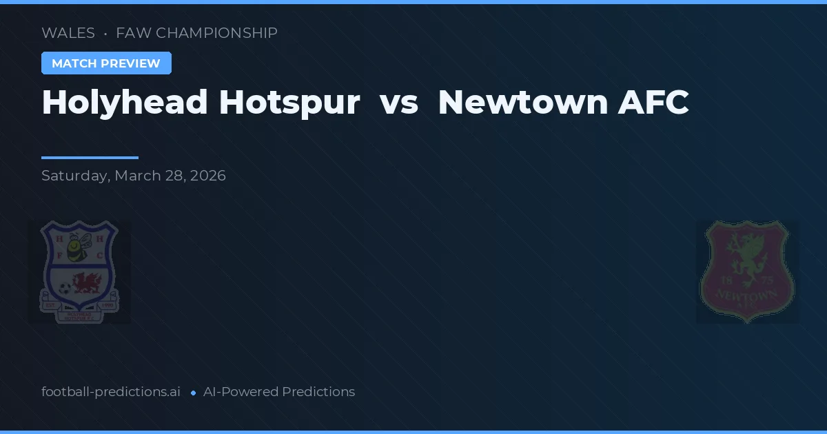 Holyhead Hotspur vs Newtown AFC — typy i zapowiedź meczu