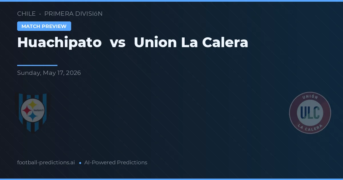 Huachipato vs Union La Calera — typy i zapowiedź meczu