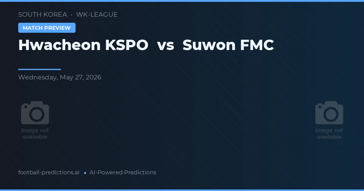 Hwacheon KSPO W vs Suwon FMC W — typy i zapowiedź meczu