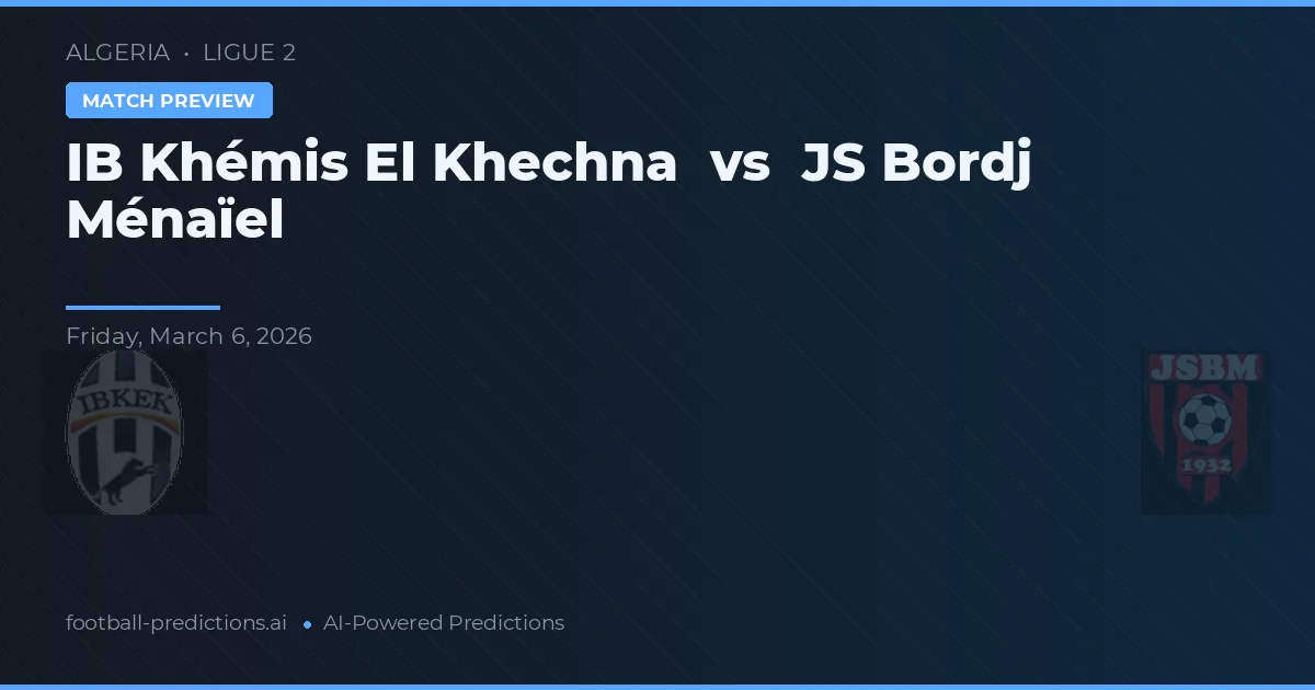 IB Khémis El Khechna vs JS Bordj Ménaïel — typy i zapowiedź meczu