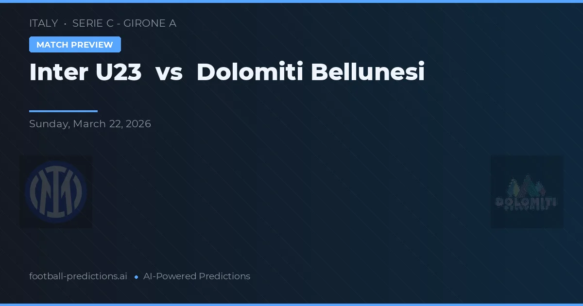 Inter U23 vs Dolomiti Bellunesi — typy i zapowiedź meczu