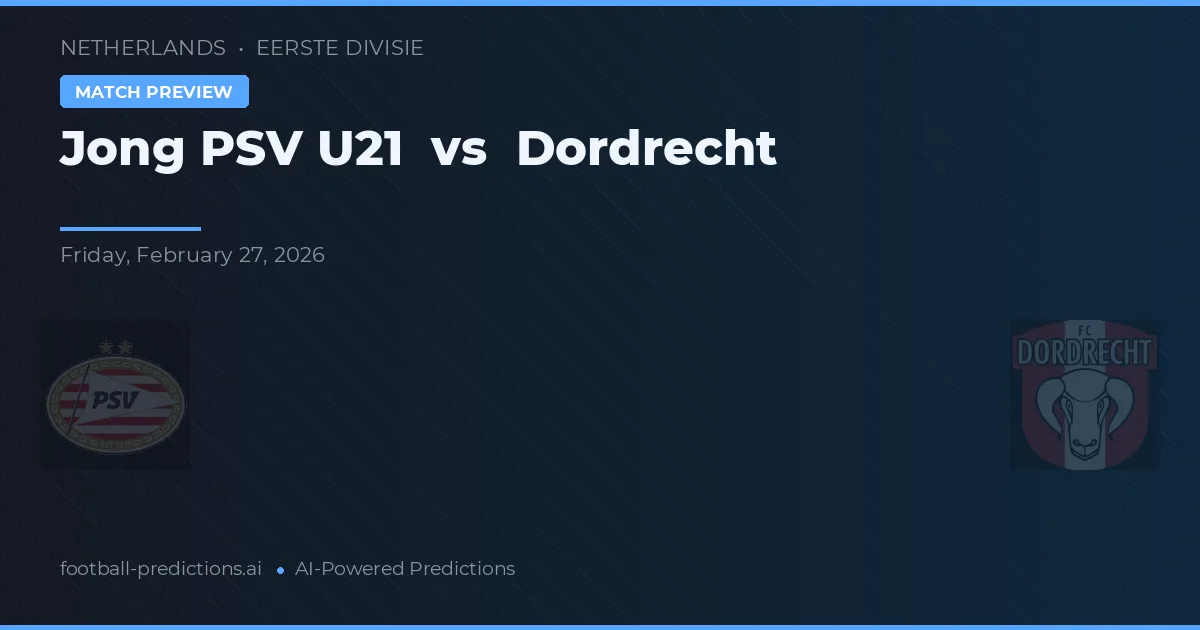 Jong PSV U21 vs Dordrecht — typy i zapowiedź meczu