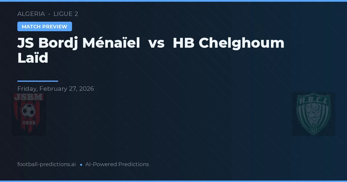 JS Bordj Ménaïel vs HB Chelghoum Laïd — typy i zapowiedź meczu