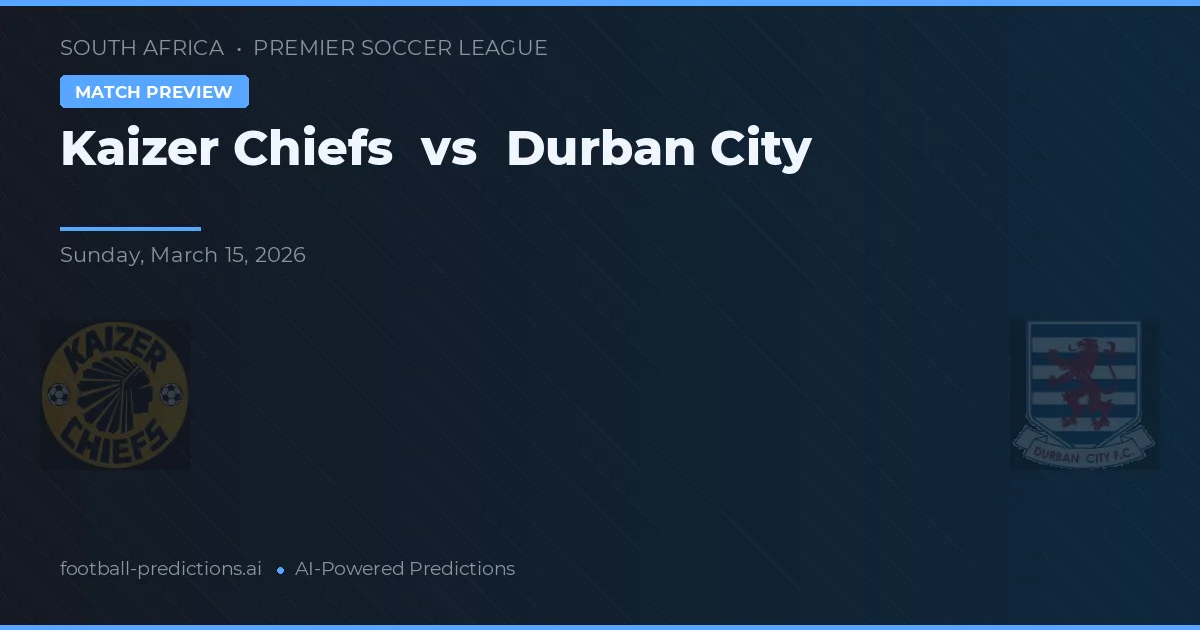 Kaizer Chiefs vs Durban City — typy i zapowiedź meczu