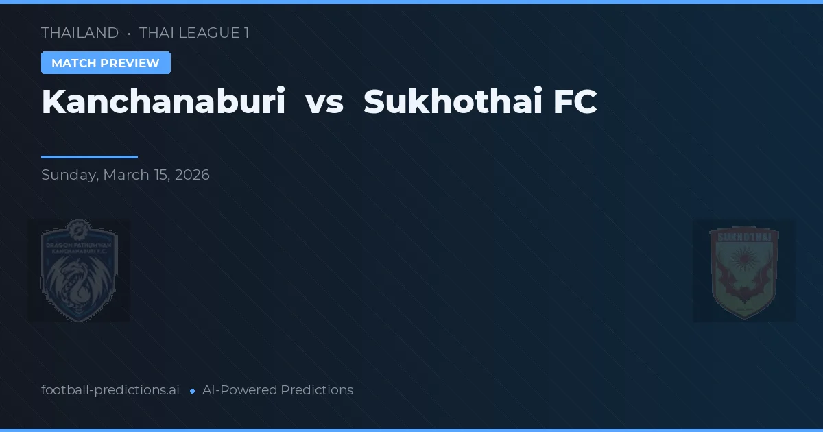 Kanchanaburi vs Sukhothai FC — typy i zapowiedź meczu