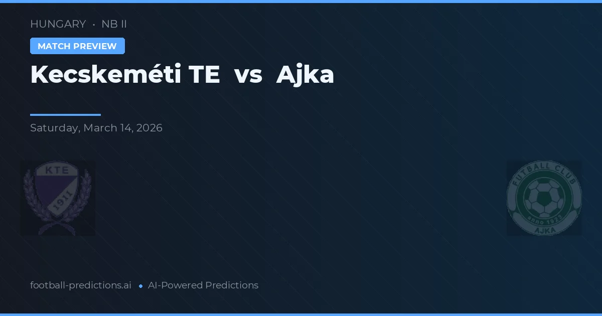Kecskeméti TE vs Ajka — typy i zapowiedź meczu