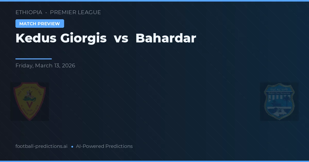 Kedus Giorgis vs Bahardar — typy i zapowiedź meczu