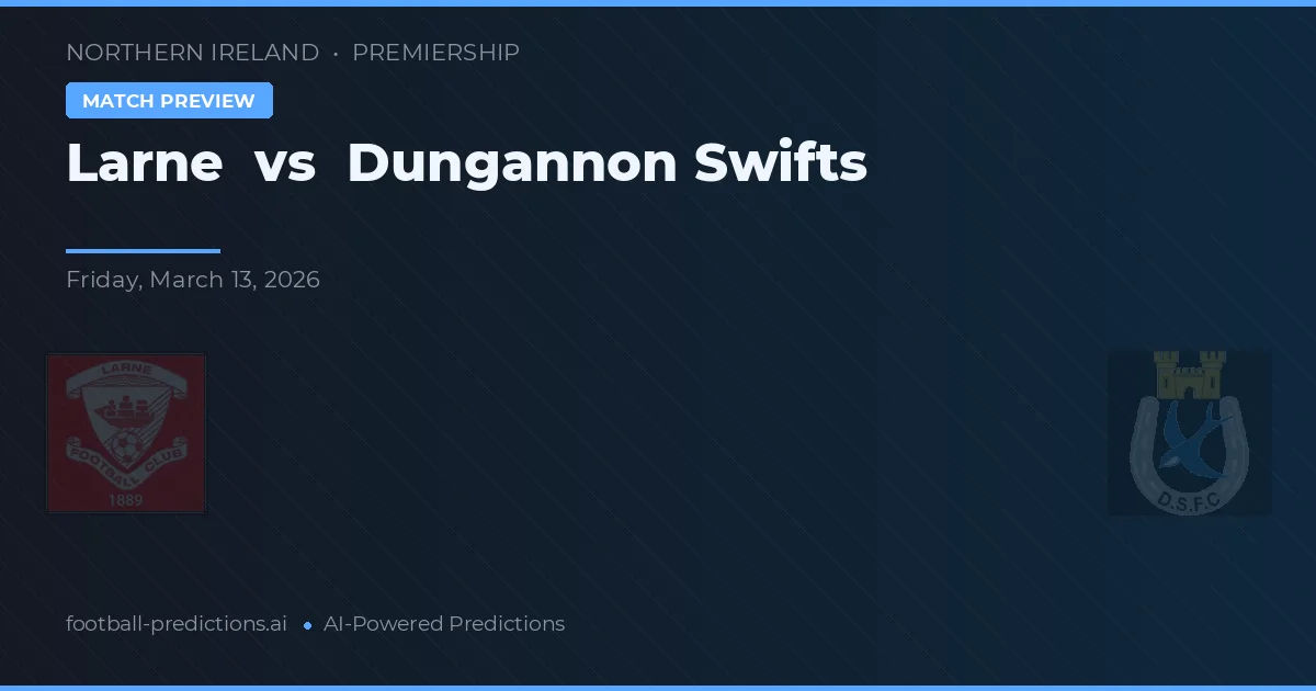 Larne vs Dungannon Swifts — typy i zapowiedź meczu