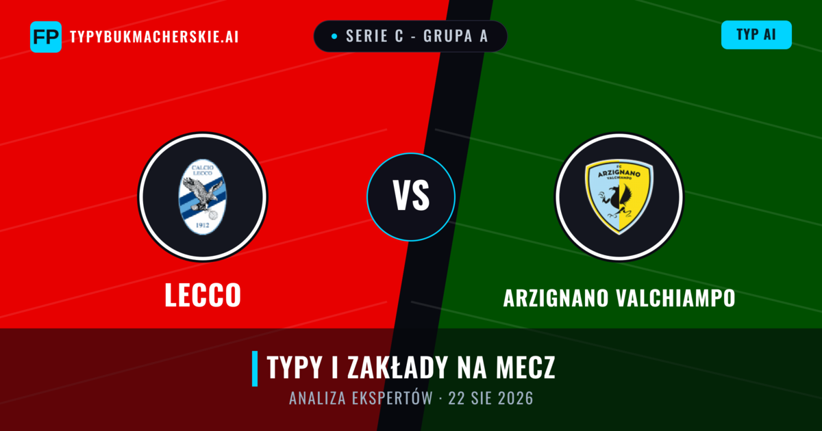 Lecco vs Arzignano Valchiampo — typy i zapowiedź meczu