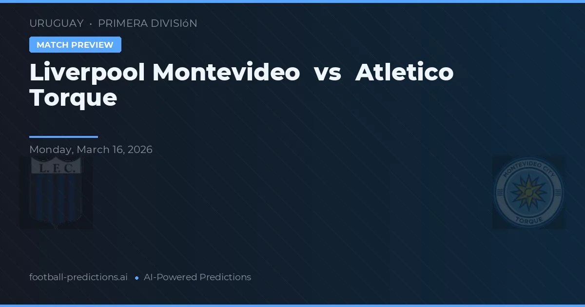 Liverpool Montevideo vs Club Atlético Torque — typy i zapowiedź meczu