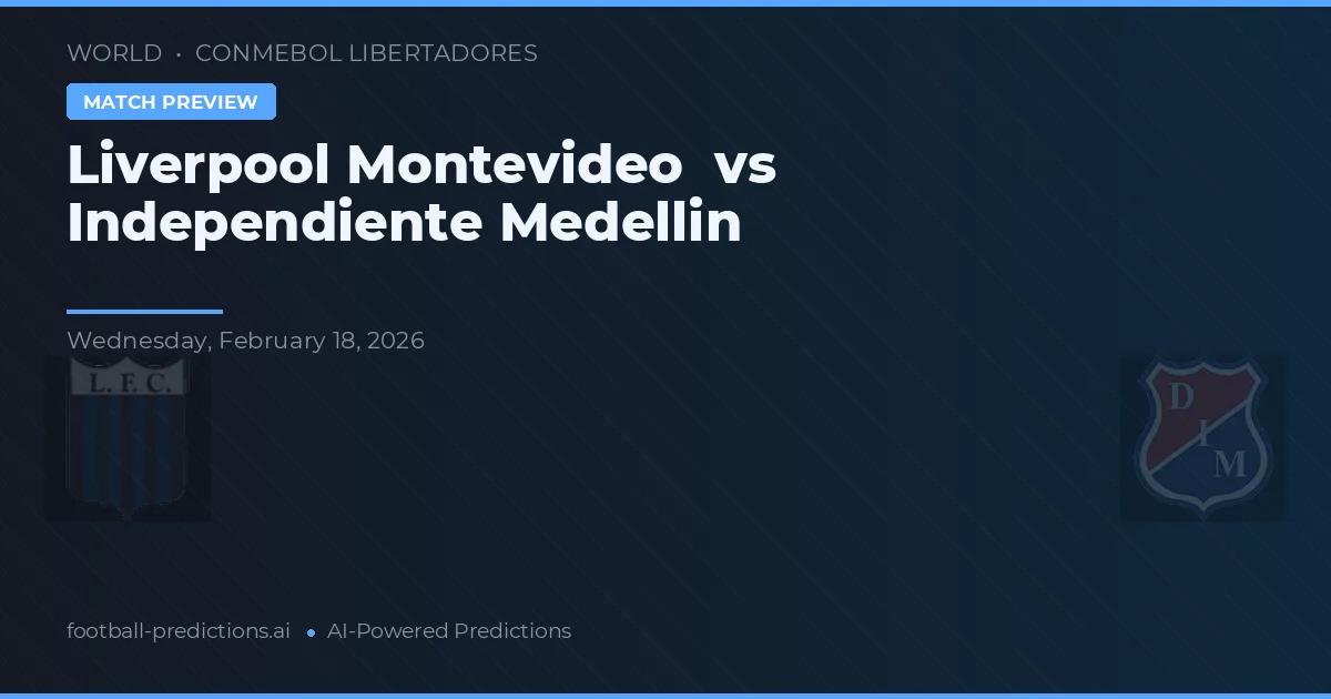 Liverpool Montevideo vs Independiente Medellín — typy i zapowiedź meczu