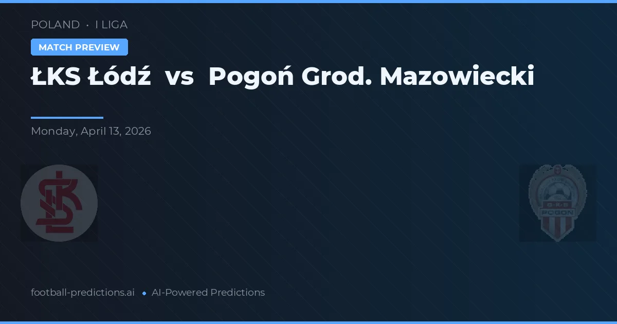 ŁKS Łódź vs Pogoń Grodzisk Mazowiecki preview