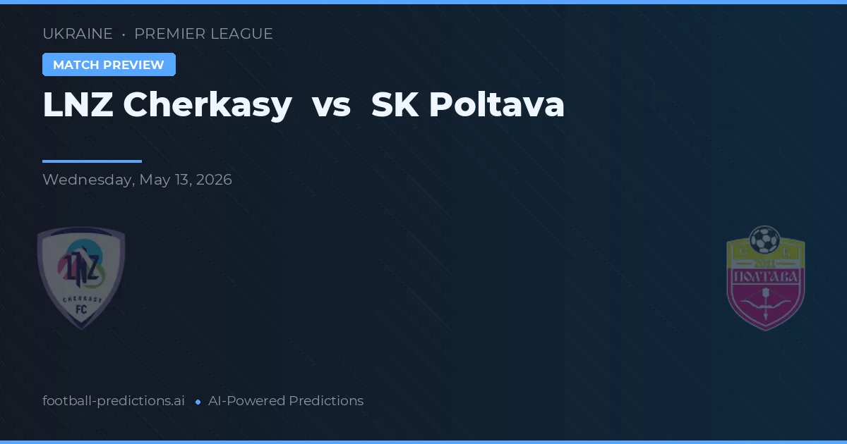 LNZ Cherkasy vs SK Poltava — typy i zapowiedź meczu