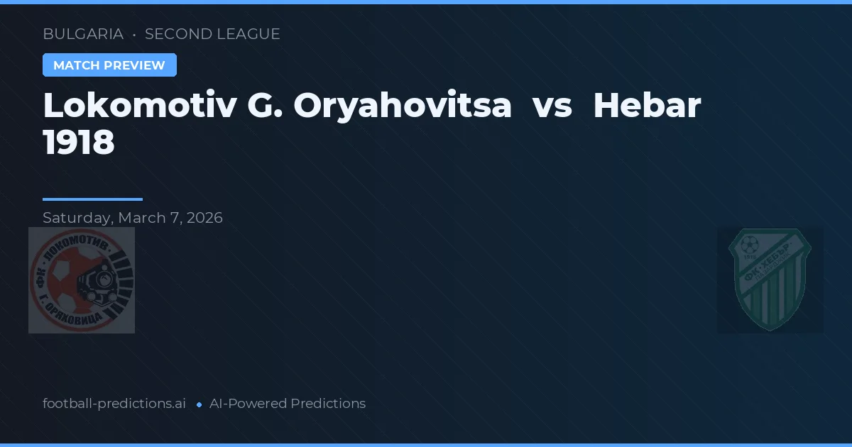 Lokomotiv G. Oryahovitsa vs Hebar 1918 — typy i zapowiedź meczu