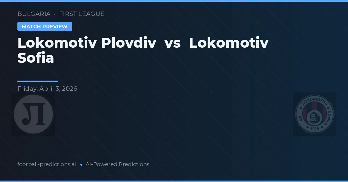Lokomotiv Płowdiw vs Lokomotiv Sofia — typy i zapowiedź meczu