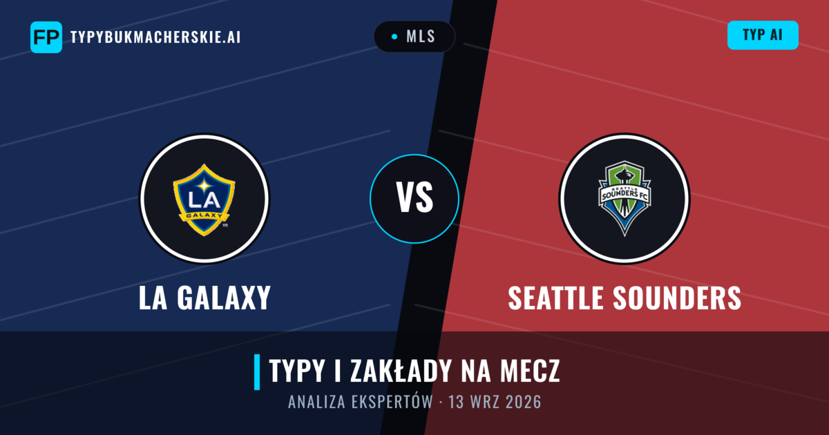 LA Galaxy vs Seattle Sounders — typy i zapowiedź meczu