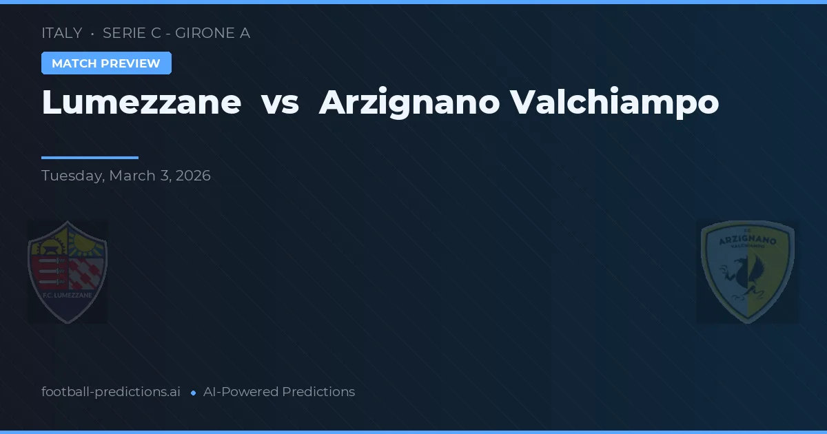 Lumezzane vs Arzignano Valchiampo — typy i zapowiedź meczu