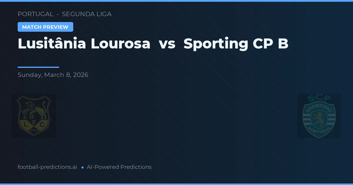 Lusitânia Lourosa vs Sporting CP B — typy i zapowiedź meczu