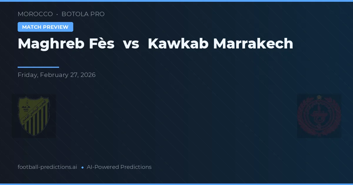Maghreb Fès vs Kawkab Marrakech — typy i zapowiedź meczu