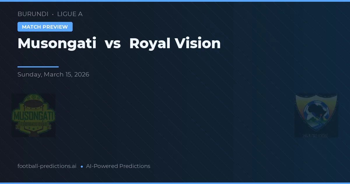 Musongati vs Royal Vision — typy i zapowiedź meczu