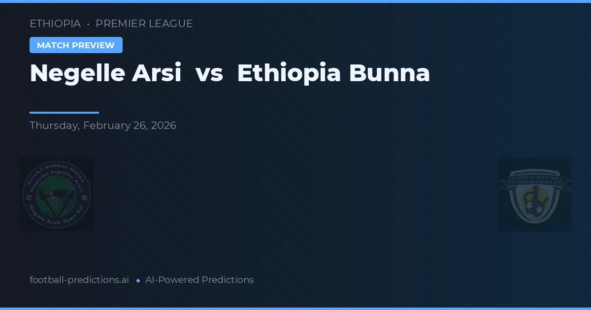 Negelle Arsi vs Etiopia Bunna — typy i zapowiedź meczu